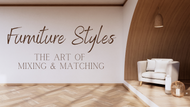 Furniture Styles - The Art of Mixing and Matching