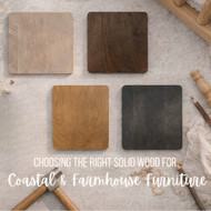 The Big Four: Choosing the Right Solid Wood for Coastal & Farmhouse Furniture