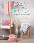 You Can Crochet with Bella Coco A Clear & Simple Course for the Beginner by Sarah-Jayne Fragola