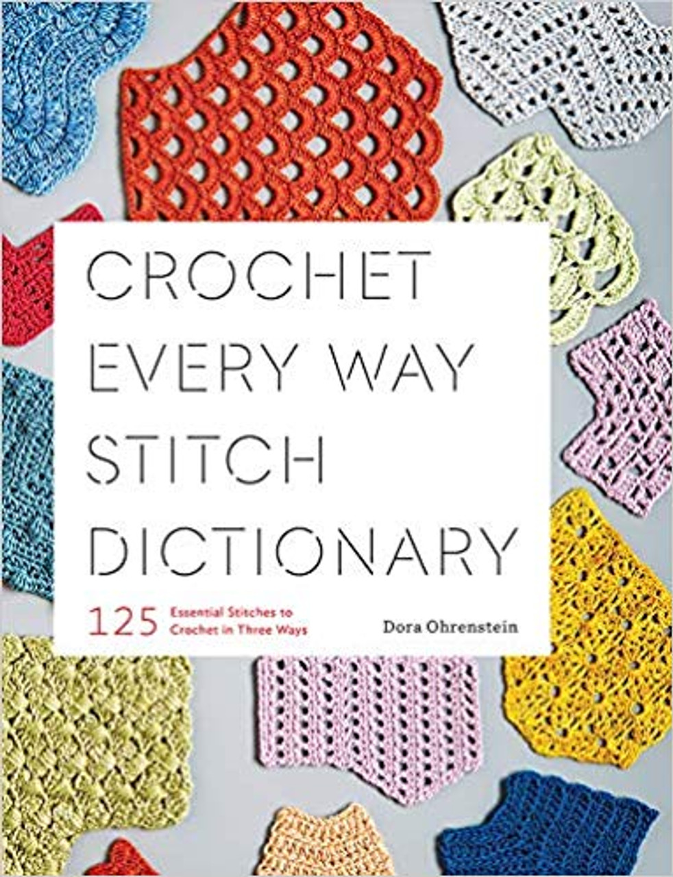 Crochet Every Way Stitch Dictionary by Dora Ohrenstein - Around the Table  Yarns