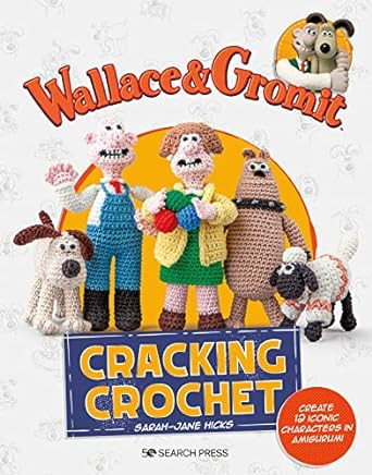 Wallace & Gromit Cracking Crochet by Sarah-Jane Hicks - Around the