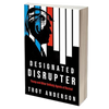 Designated Disrupter: Trump and Other Agents of Revival, by Troy Anderson