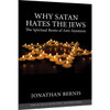 Why Satan Hates the Jews: The Spiritual Roots of Anti-Semitism, booklet by Jonathan Bernis