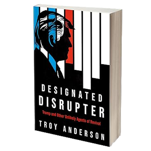 Designated Disrupter: Trump and Other Agents of Revival, by Troy Anderson