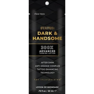 300X Advanced Tanning Lotion
After Dark AntiOrange Complex
Tattoo Enhancing Technology

Look, smell, and feel assuredly attractive. There’s something indescribably appealing about a dark charisma, a magnetism that pulls others to you. Glances become gazes, draw becomes desire, and intrigue becomes infatuation. You are, dark & handsome.

 300X Advanced Tanning Formula gives your tan the ultimate darkness
 After Dark AntiOrange Color Correcting counteracts warm tones for the perfect shade of bronze 
 Tattoo Enhancing Tech gives your ink increased vibrancy
 Nourishing extracts help infuse your skin with an attractive glow
 Ultrasoft silicones & specialized scents are irresistible  
Fragrance: Sandalwood Suede