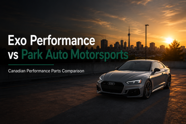 Exo Performance vs Park Auto Motorsports: Which Canadian Performance Parts Retailer Is Right for You?