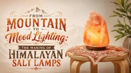 From Mountain to Mantle: The Journey of a Himalayan Salt Lamp