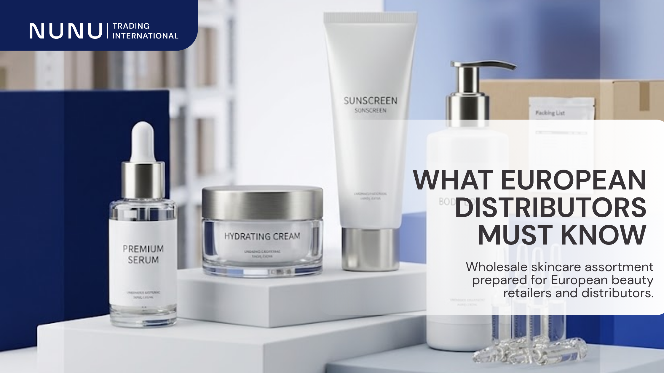 Wholesale skincare distributor guide for European beauty retailers &mdash; Nunu Trading