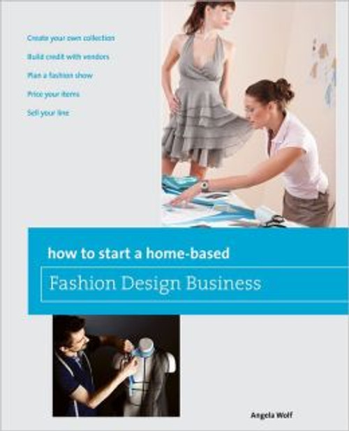 How to Start a Home-based Fashion Design Business - Autographed
Author: Angela Wolf