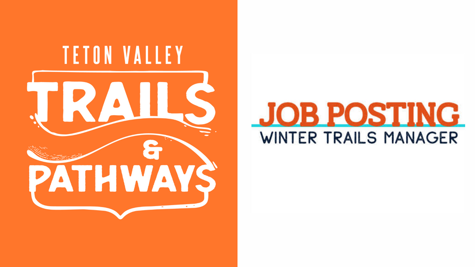 Job posting: Teton Valley Trails and Pathways, Winter Trails Manager Job posting: Teton Valley Trails and Pathways, Winter Trails Manager