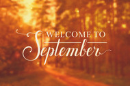 Welcome to September Welcome to September