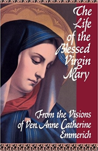 The Life of The Blessed Virgin Mary by Anne Catherine Emmerich