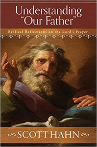 Understanding "Our Father" by Scott Hahn Understanding "Our Father" by Scott Hahn