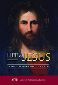 Life of Jesus Francisco Fernandez-Carvajal Life of Jesus Francisco Fernandez-Carvajal