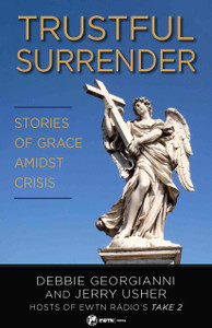 Trustful Surrender Stories of Grace Amidst Crisis by Debbie Georgianni and Jerry Usher Trustful Surrender Stories of Grace Amidst Crisis by Debbie Georgianni and Jerry Usher