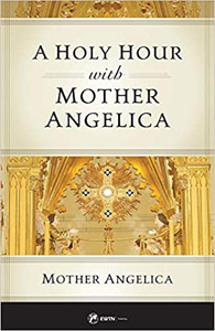 A Holy Hour with Mother Angelica A Holy Hour with Mother Angelica