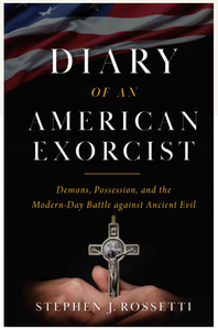 Diary of an American Exorcist by Stephen J. Rossetti Diary of an American Exorcist by Stephen J. Rossetti