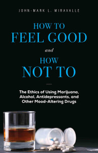How To Feel Good and How Not To by John-Mark L. Miravalle How To Feel Good and How Not To by John-Mark L. Miravalle