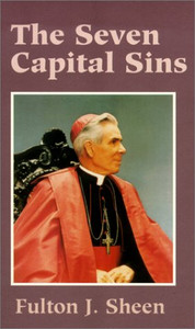 The Seven Capital Sins Fulton J. Sheen The Seven Capital Sins Fulton J. Sheen