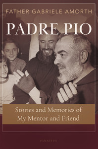 Padre Pio Stories and Memories of My Mentor and Friend Father Gabriele Amorth Padre Pio Stories and Memories of My Mentor and Friend Father Gabriele Amorth