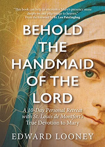 Behold The Handmaid of The Lord by Edward Looney Behold The Handmaid of The Lord by Edward Looney