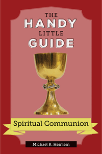 The Handy Little Guide to Spiritual Communion The Handy Little Guide to Spiritual Communion