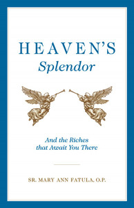 Heaven's Splendor - And the Riches That Await You There Heaven's Splendor - And the Riches That Await You There