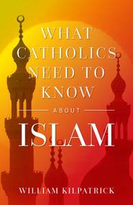 What Catholics Need to Know About Islam What Catholics Need to Know About Islam