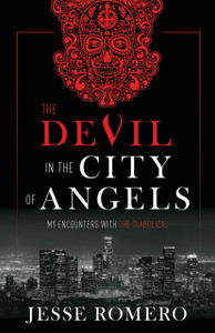 The Devil in the City of Angels - My Encounters with the Diabolical by Jesse Romero