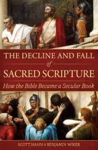 The Decline and Fall of Sacred Scripture: How the Bible Became a Secular Book The Decline and Fall of Sacred Scripture: How the Bible Became a Secular Book