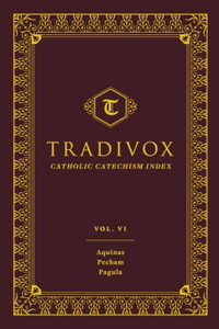 Tradivox Volume 6 - Catholic Catechism Index, Aquinas, Pecham, and Pagula