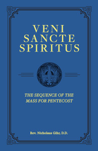 Veni Sancte Spiritus - The Sequence of the Mass for Pentecost by Rev. Nicholaus Gihr,  D . D