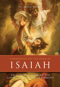 Commentary on the Book of Isaiah: An In-Depth Look at the Gospel of the Old Testament By Fr. Mitch Pacwa, S.J.