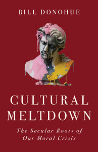 Cultural Meltdown - The Secular Roots of Our Moral Crisis by Bill Donohue Cultural Meltdown - The Secular Roots of Our Moral Crisis by Bill Donohue