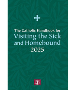 The Catholic Handbook for Visiting the Sick and Homebound 2025 The Catholic Handbook for Visiting the Sick and Homebound 2025