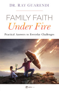 Family Faith Under Fire - Practical Answers to Everyday Challenges by Dr. Ray Guarendi Family Faith Under Fire - Practical Answers to Everyday Challenges by Dr. Ray Guarendi