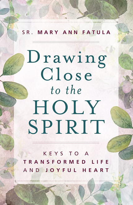 Drawing Close to the Holy Spirit by Sr. Mary Ann Fatula