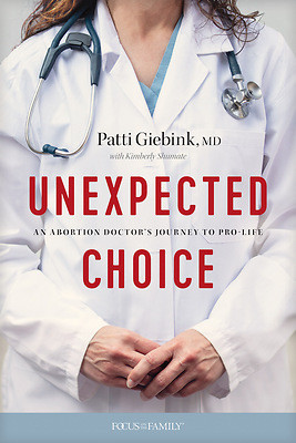 Unexpected  An Abortion Doctor's Journey to Pro-Life Choice by Patti Giebink, MD