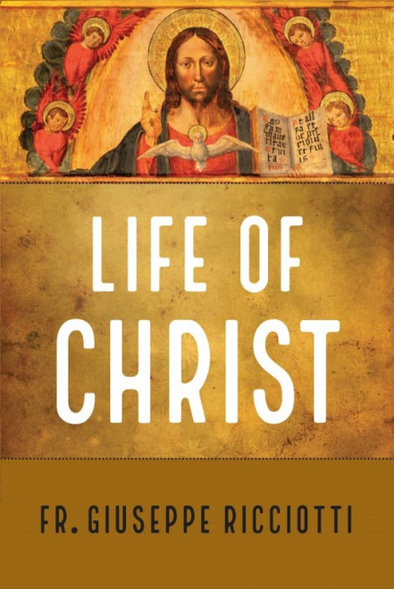Life of Christ by Fr. Giuseppe Ricciotti