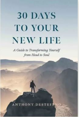 30 Days To Your New Life - A Guide to Transforming Yourself from Head to Soul by Anthony Destefano
