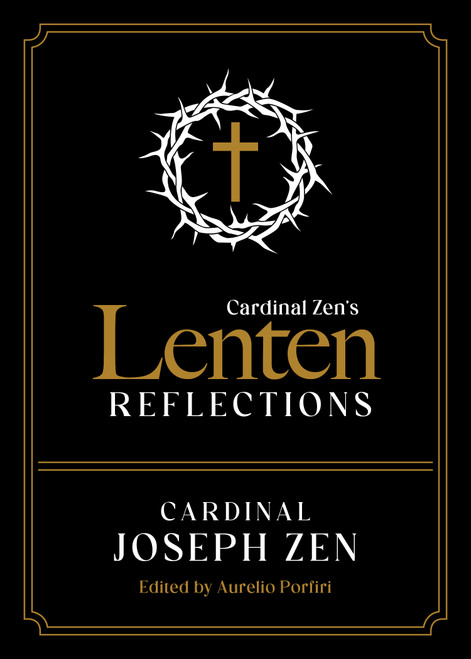 Cardinal Zen's Lenten Reflections - by Cardinal Joseph Zen