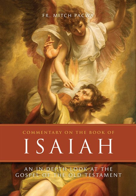 Commentary on the Book of Isaiah: An In-Depth Look at the Gospel of the Old Testament By Fr. Mitch Pacwa, S.J.