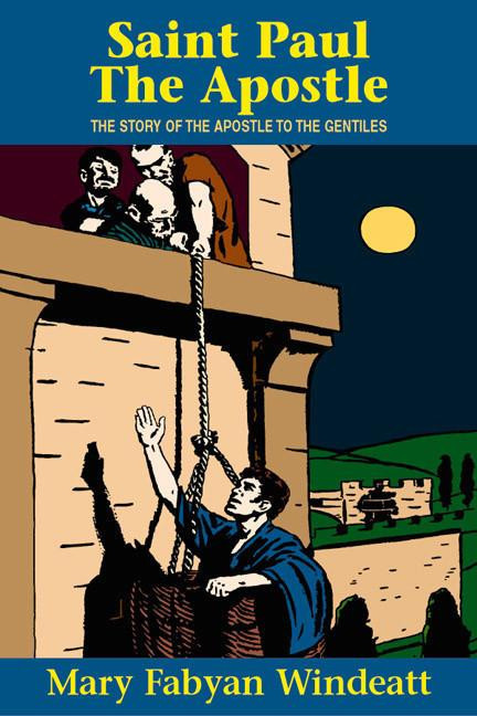 Saint Paul the Apostle: The Story of the Apostle to the Gentiles Author: Mary Fabyan Windeatt
