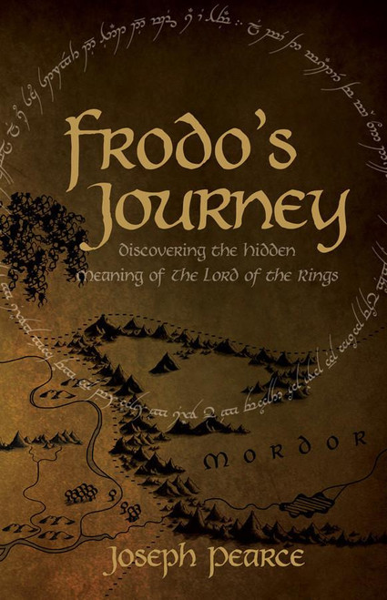 Frodo's Journey: Discover the Hidden Meaning of The Lord of the Rings by Joseph Pearce