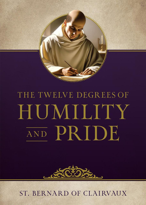 The Twelve Degrees of Humility and Pride by St. Bernard of Clairvaux