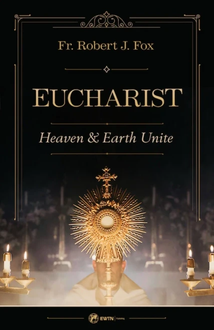 The Eucharist: Heaven & Earth Unite