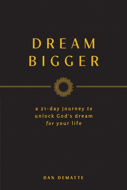 Dream Bigger - A 21 Day journey to Unlock God's Dream for Your Life