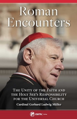 Roman Encouters by Cardinal Gerhard Ludwig Muller