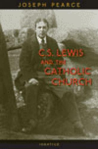 C.S. Lewis and the Catholic Church by Joseph Pearce