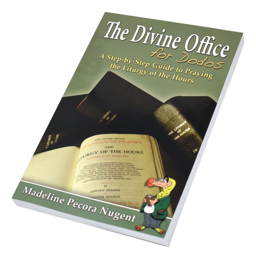 The Divine Office For Dodos: A Step-by-Step Guide to Praying the Liturgy of the Hours by Madeline Pecora Nugent